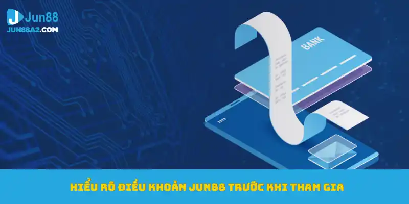hieu-ro-dieu-khoan-dieu-kien-jun88-truoc-khi-tham-gia