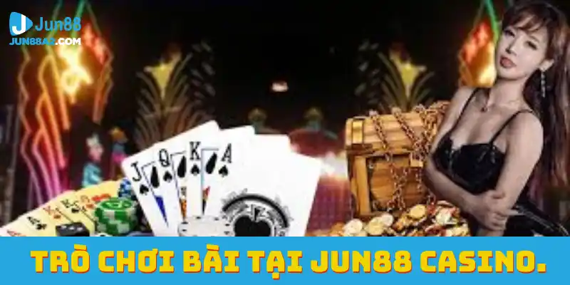 jun88-casino-tro-choi-bai