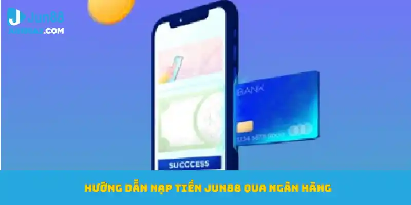 nap-tien-jun88-ngan-hang