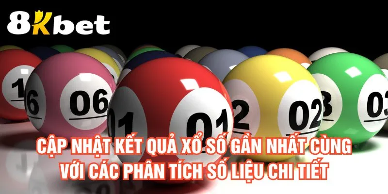 cap-nhat-ket-qua-xo-so-gan-nhat-cung-voi-cac-phan-tich-so-lieu-chi-tiet