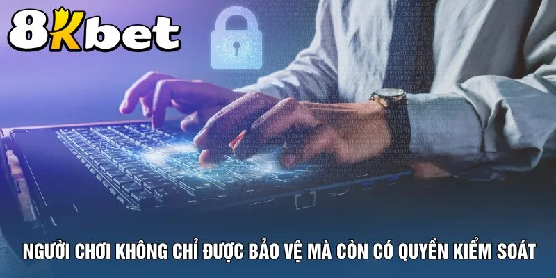 nguoi-choi-khong-chi-duoc-bao-ve-ma-con-co-quyen-kiem-soat
